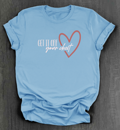 GET IT OFF YOUR CHEST SHIRT