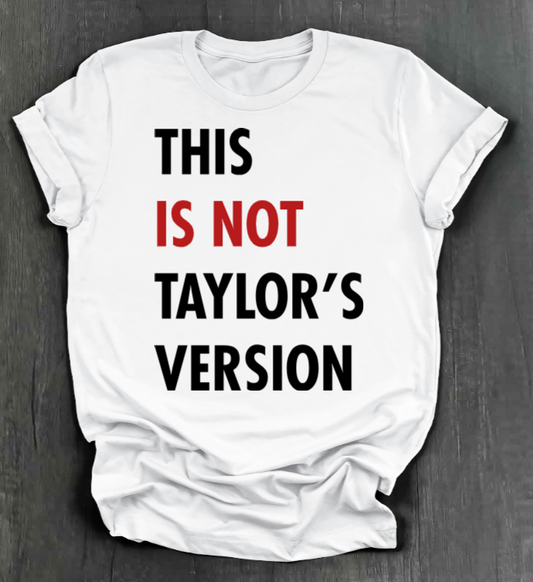THIS IS NOT TAYLOR’S VERSION SHIRT