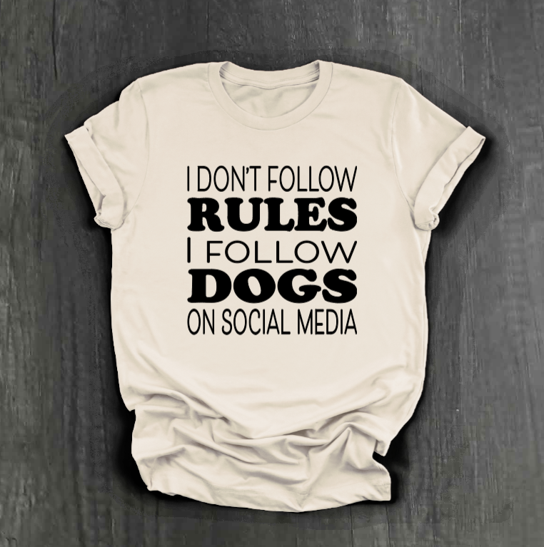 I DON’T FOLLOW RULES, I FOLLOW DOGS ON SOCIAL MEDIA SHIRT