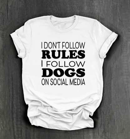 I DON’T FOLLOW RULES, I FOLLOW DOGS ON SOCIAL MEDIA SHIRT