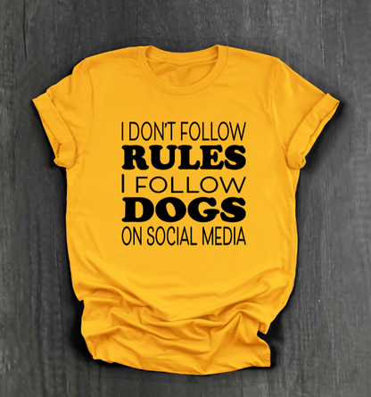 I DON’T FOLLOW RULES, I FOLLOW DOGS ON SOCIAL MEDIA SHIRT