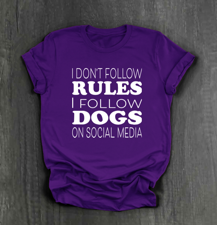 I DON’T FOLLOW RULES, I FOLLOW DOGS ON SOCIAL MEDIA SHIRT
