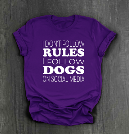 I DON’T FOLLOW RULES, I FOLLOW DOGS ON SOCIAL MEDIA SHIRT
