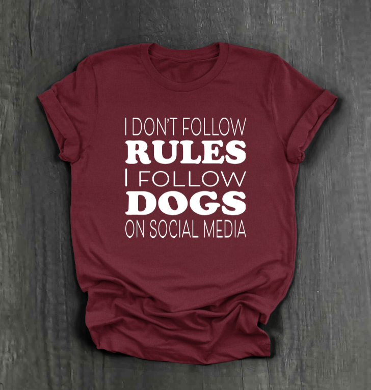 I DON’T FOLLOW RULES, I FOLLOW DOGS ON SOCIAL MEDIA SHIRT
