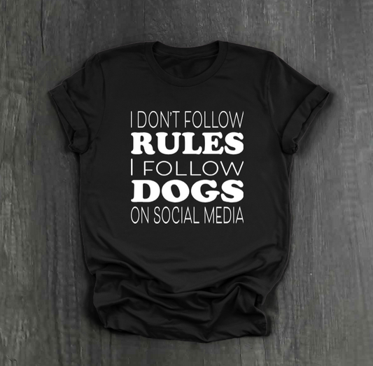I DON’T FOLLOW RULES, I FOLLOW DOGS ON SOCIAL MEDIA SHIRT
