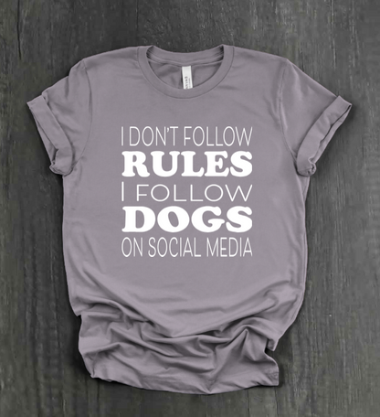I DON’T FOLLOW RULES, I FOLLOW DOGS ON SOCIAL MEDIA SHIRT