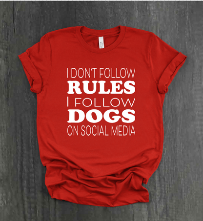 I DON’T FOLLOW RULES, I FOLLOW DOGS ON SOCIAL MEDIA SHIRT