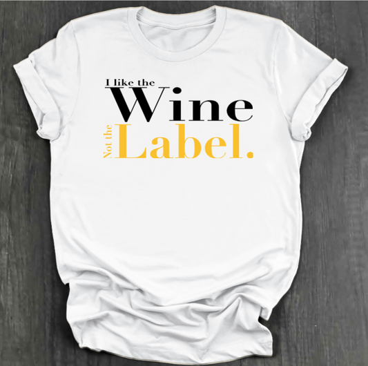 I LIKE THE WINE NOT THE LABEL SHIRT
