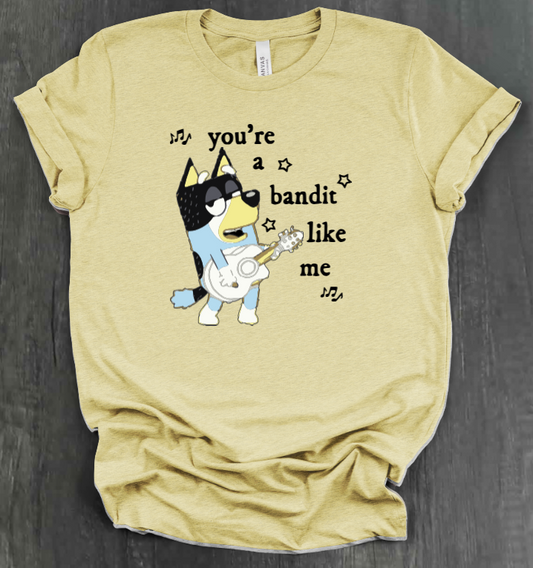 YOU’RE A BANDIT LIKE ME SHIRT
