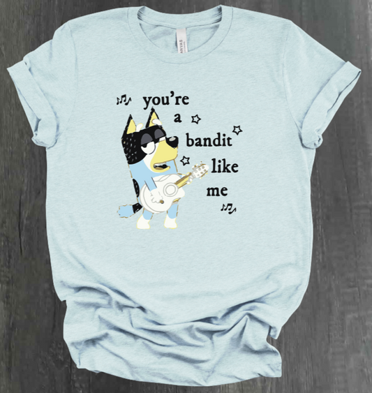 YOU’RE A BANDIT LIKE ME SHIRT