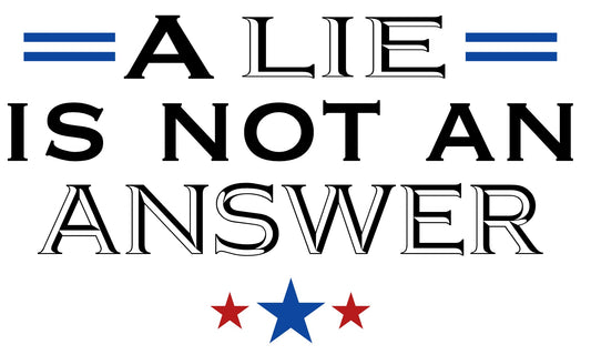 A LIE IS NOT ANSWER SHIRT - FrankieDeLeonDesigns