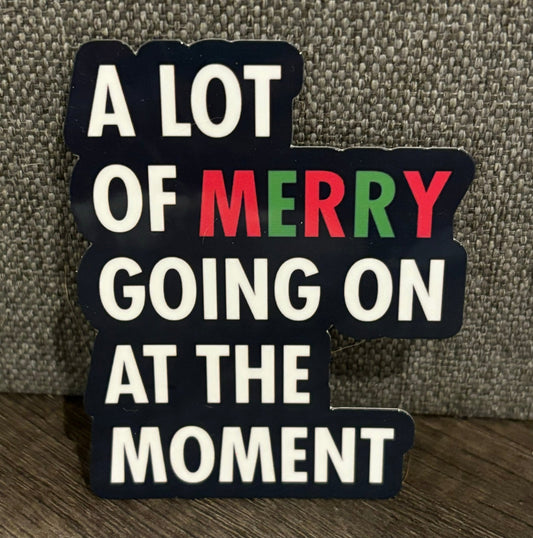 A LOT OF MERRY GOING ON AT THE MOMENT STICKER - FrankieDeLeonDesigns