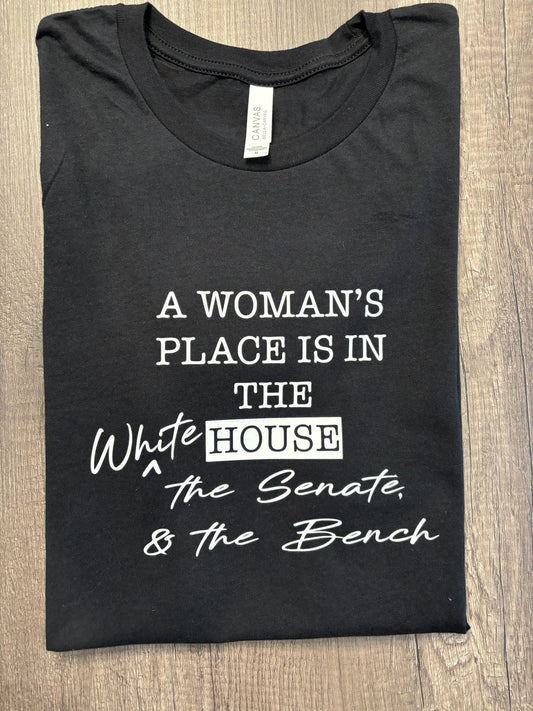 A WOMANS PLACE IS IN THE WHITE HOUSE, THE SENATE AND THE BENCH - FrankieDeLeonDesigns