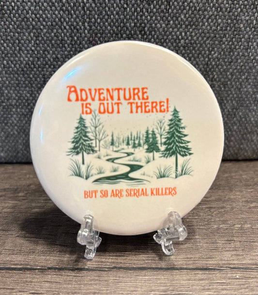 ADVENTURE IS OUT THERE BUTTON/MAGNET - FrankieDeLeonDesigns