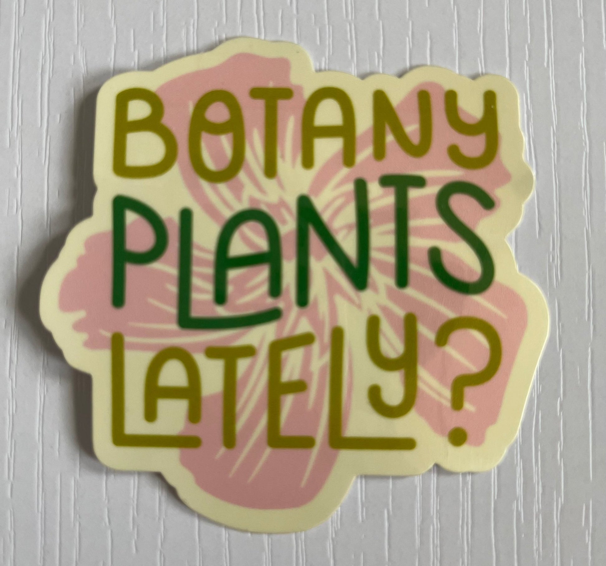 Botany Plants Lately? Sticker - FrankieDeLeonDesigns