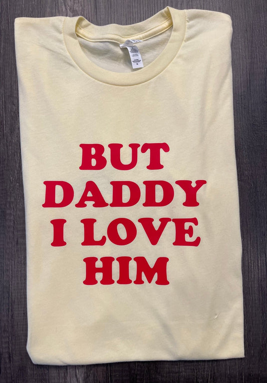 BUT DADDY I LOVE HIM SHIRT - FrankieDeLeonDesigns