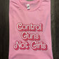 CONTROL GUNS NOT GIRL - FrankieDeLeonDesigns