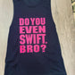 DO YOU EVEN SWIFT, BRO SHIRT - FrankieDeLeonDesigns