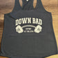 DOWN BAD SHIRT - FrankieDeLeonDesigns