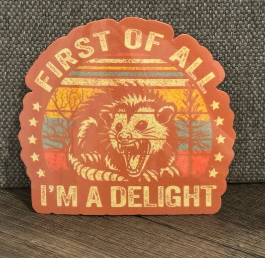 FIRST OF ALL, I’M A DELIGHT STICKER - FrankieDeLeonDesigns