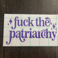 FUCK THE PATRIARCHY DECAL - FrankieDeLeonDesigns