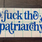 FUCK THE PATRIARCHY DECAL - FrankieDeLeonDesigns