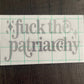 FUCK THE PATRIARCHY DECAL - FrankieDeLeonDesigns