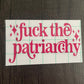 FUCK THE PATRIARCHY DECAL - FrankieDeLeonDesigns