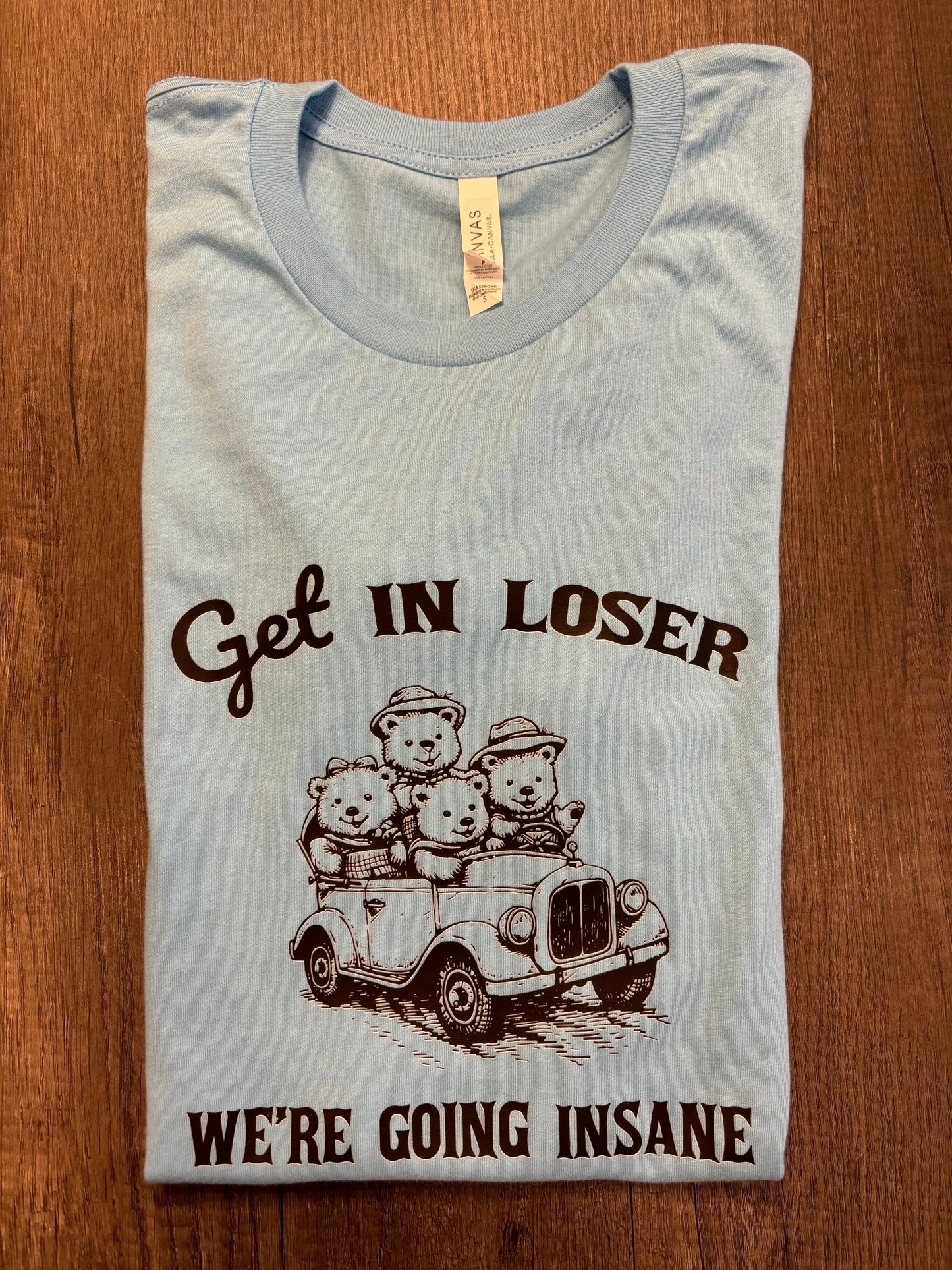 GET IN LOSER, WE’RE GOING INSANE SHIRT - FrankieDeLeonDesigns