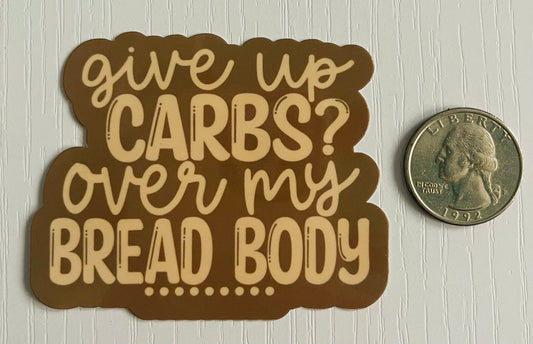 Give Up Carbs? Over My Bread Body Sticker - FrankieDeLeonDesigns