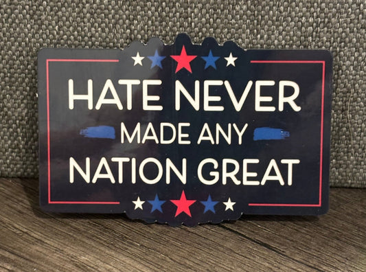 HATE NEVER MADE ANY NATION GREAT STICKER - FrankieDeLeonDesigns