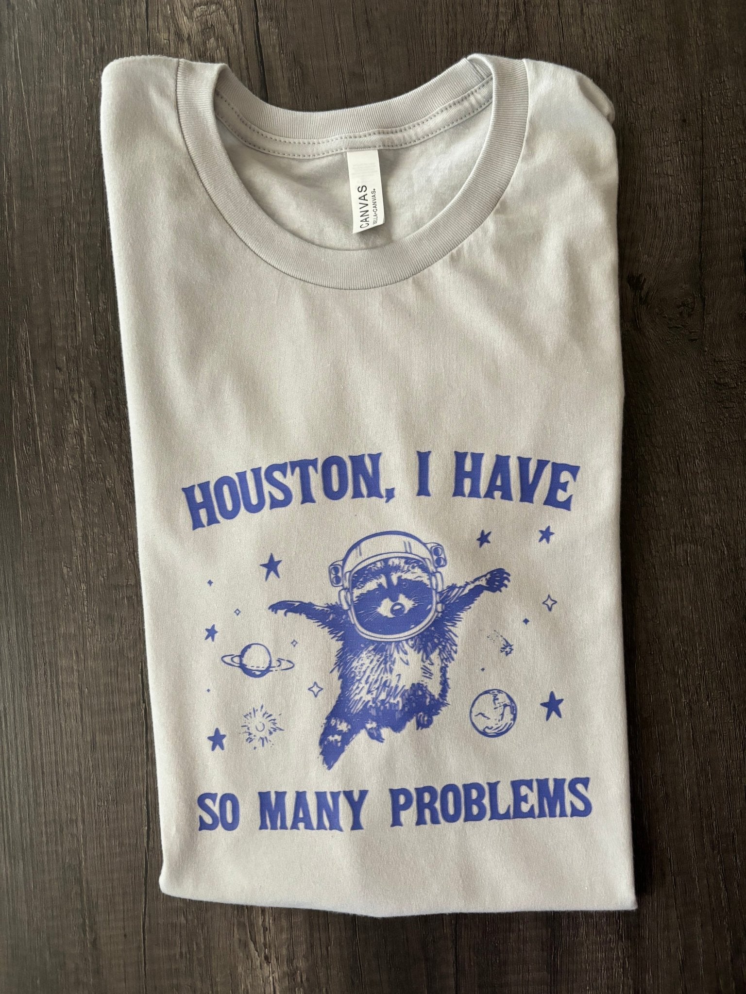 HOUSTON, I HAVE SO MANY PROBLEMS SHIRT - FrankieDeLeonDesigns