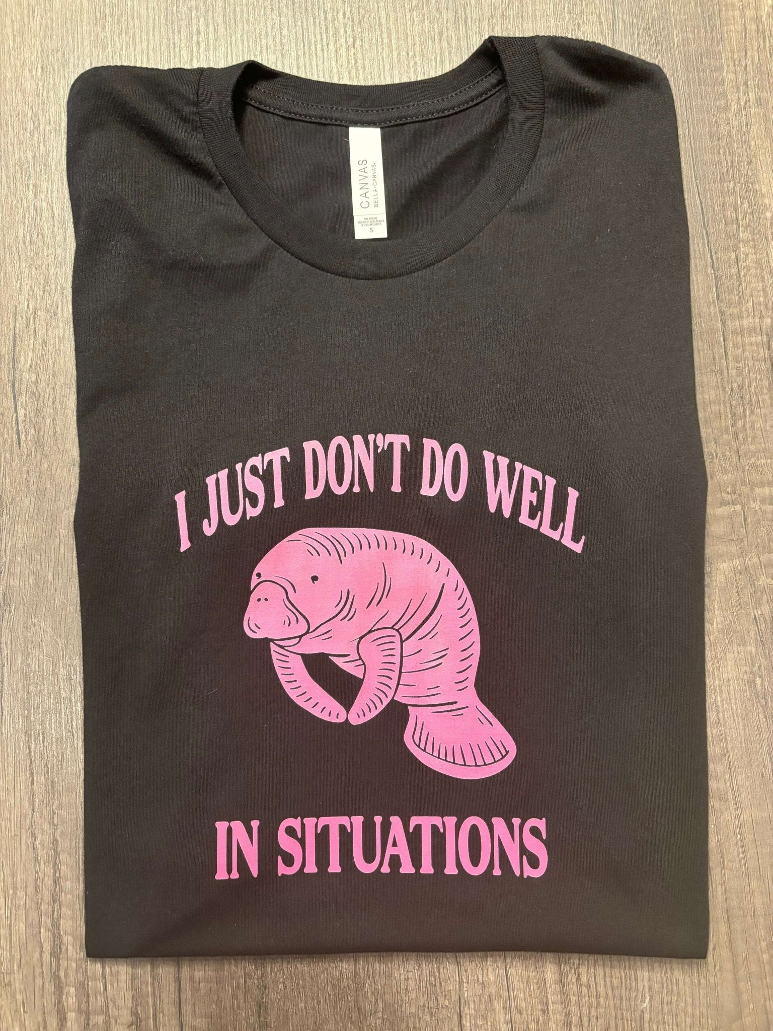 I JUST DON’T DO WELL IN SITUATIONS SHIRT - FrankieDeLeonDesigns