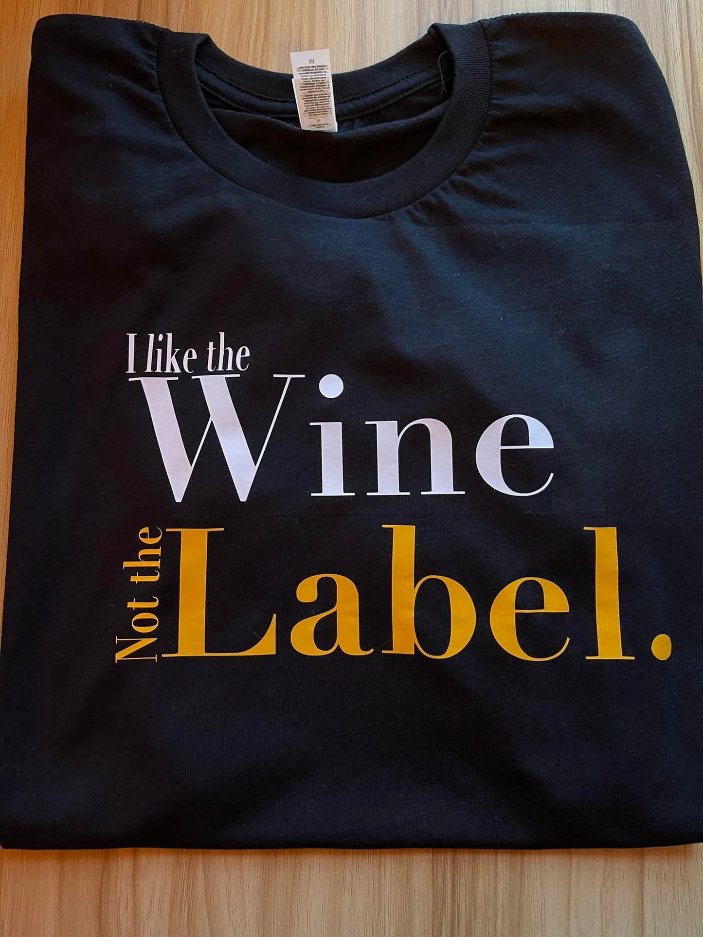 I Like the Wine, Not the Label T-shirt - FrankieDeLeonDesigns