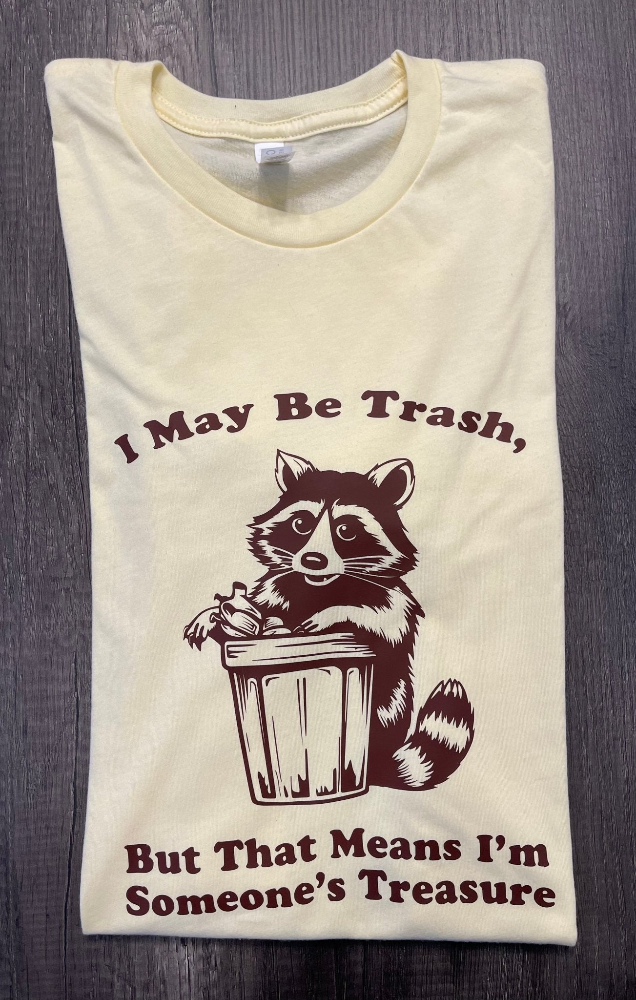 I MAY BE TRASH... SHIRT - FrankieDeLeonDesigns