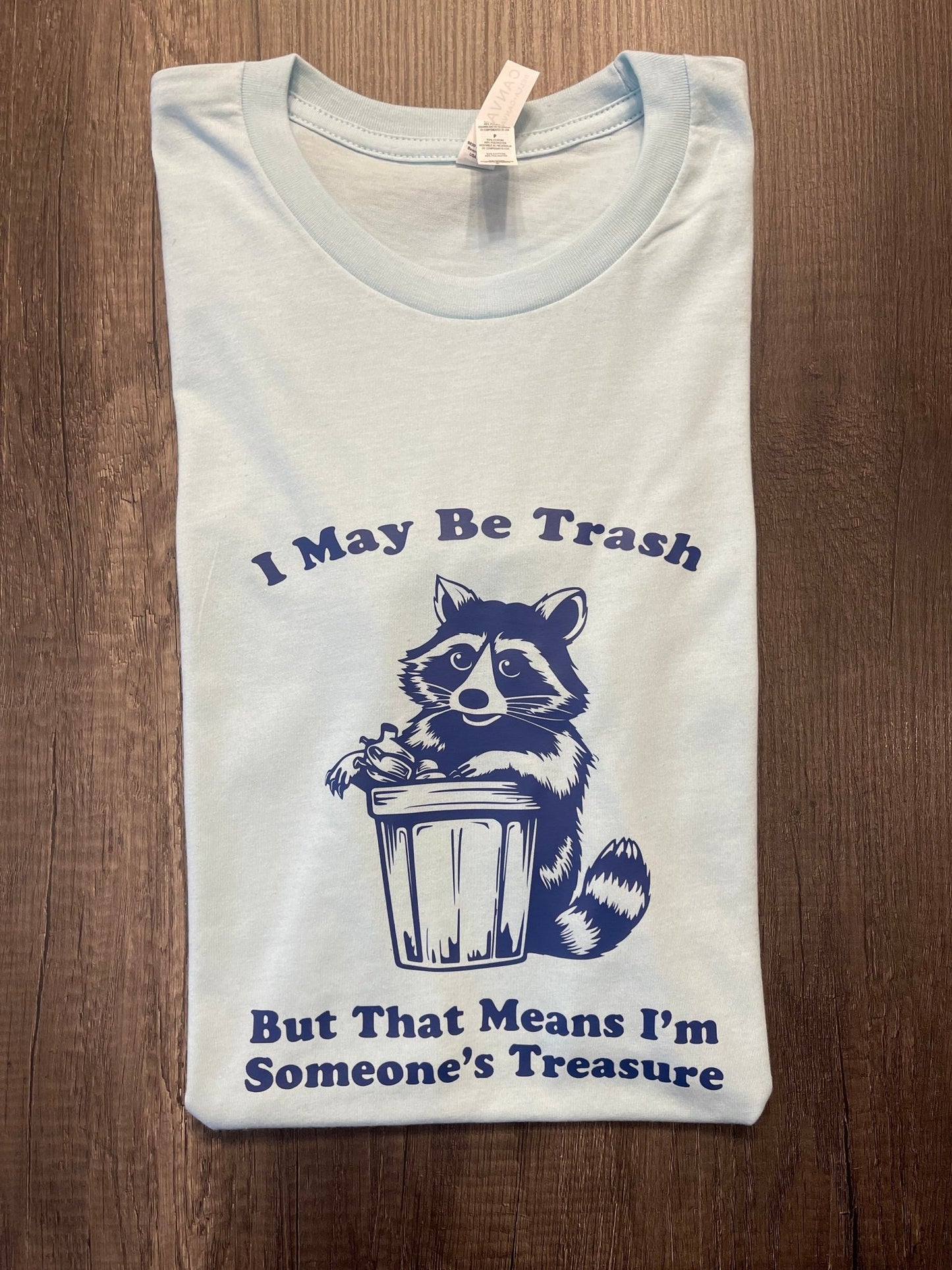 I MAY BE TRASH... SHIRT - FrankieDeLeonDesigns