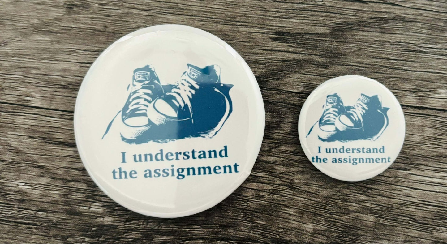 I UNDERSTAND THE ASSIGNMENT BUTTON/MAGNET - FrankieDeLeonDesigns