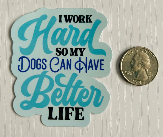 I Work Hard So My Dog Can Have A Better Life Sticker - FrankieDeLeonDesigns