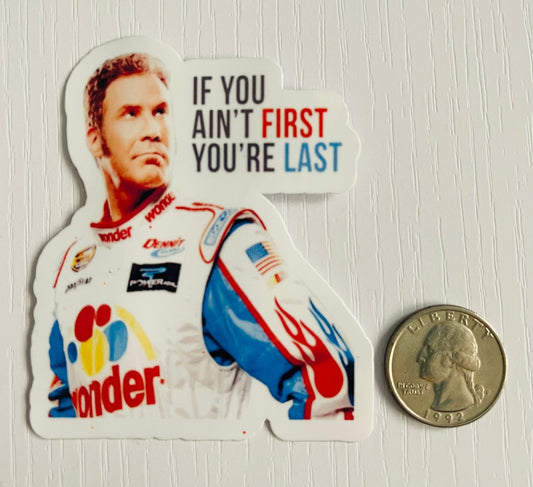 "If You Ain't First" Ricky Bobby Talladega Nights Will Ferrel Sticker - FrankieDeLeonDesigns