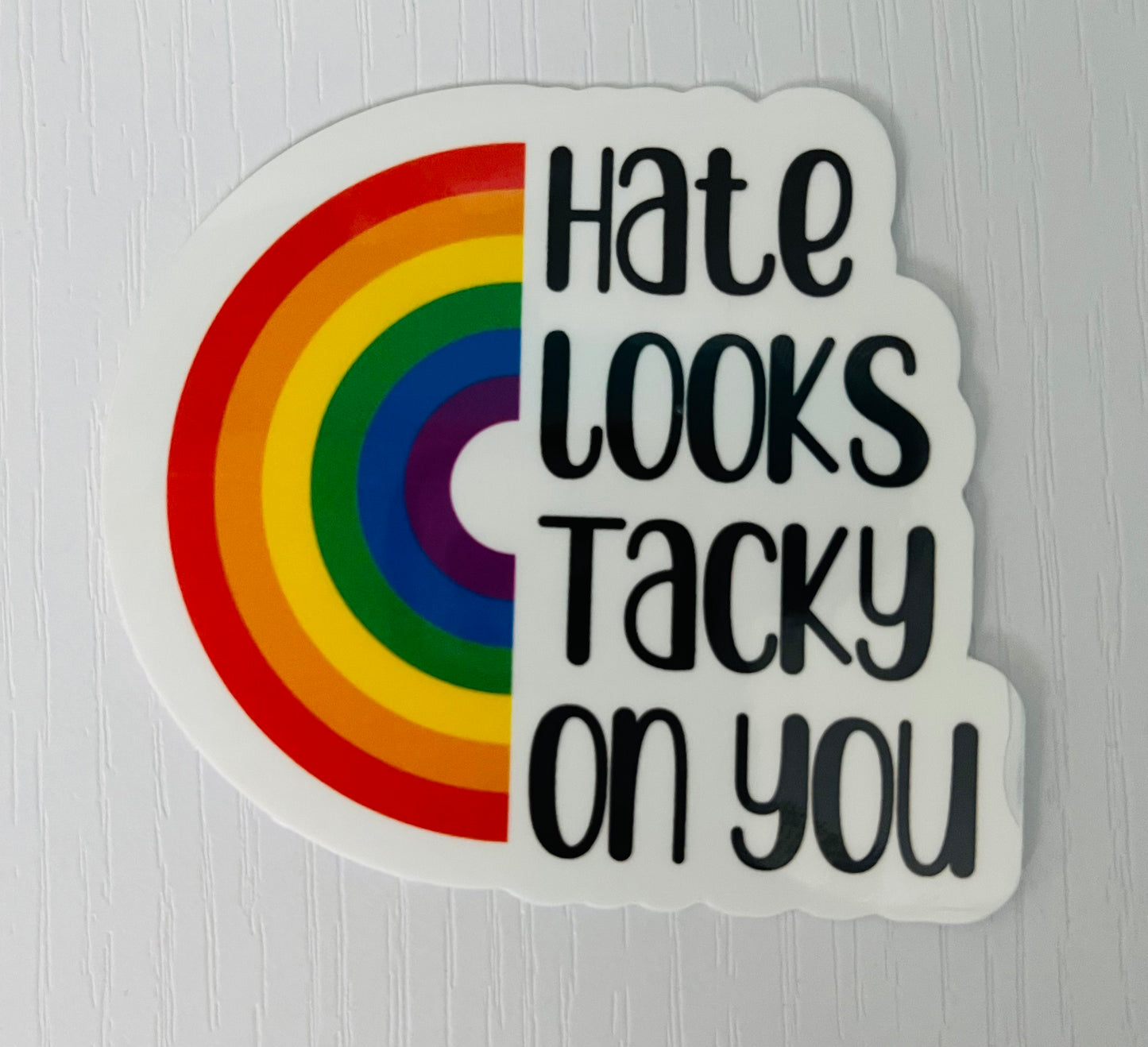 Hate Looks Tacky On You Pride Sticker