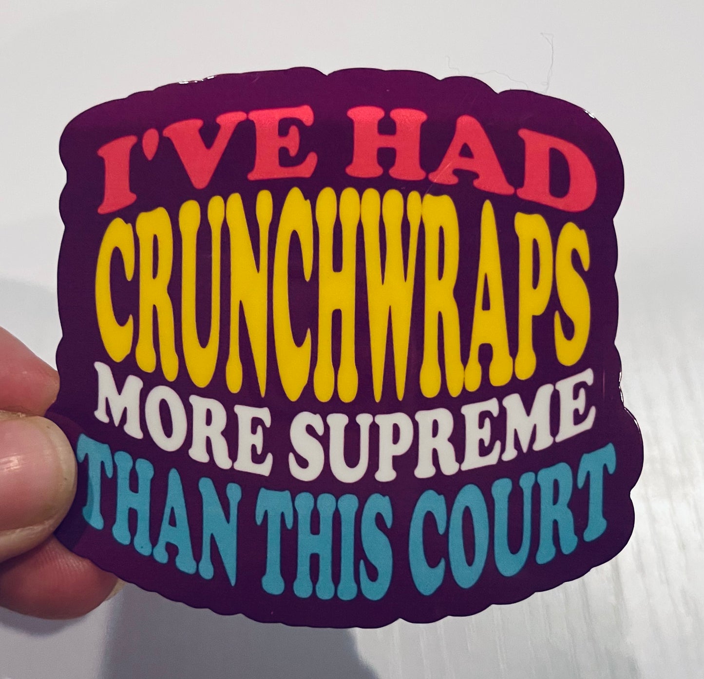 I've Had Crunchwraps More Supreme Than This Sticker