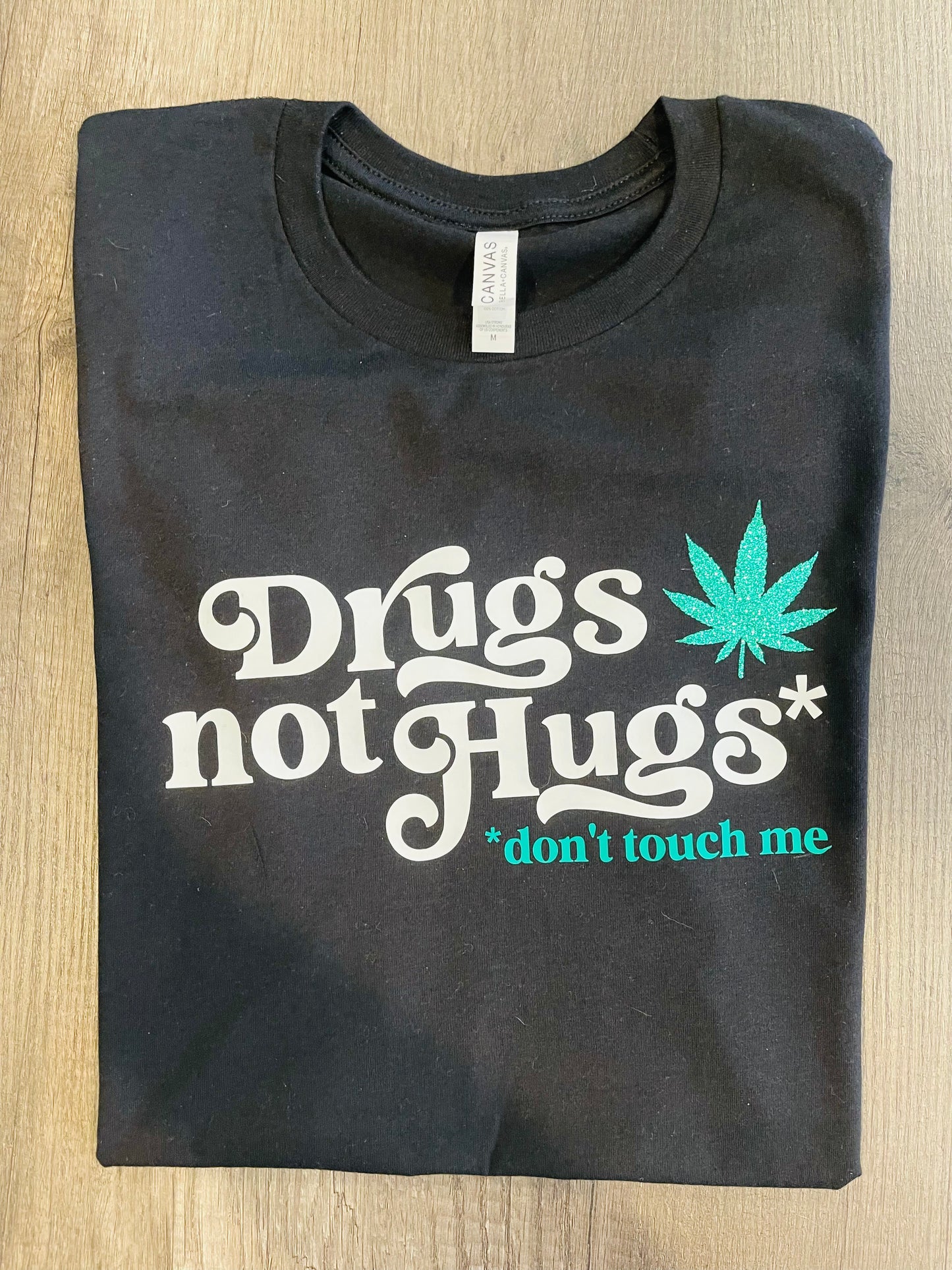 DRUGS NOT HUGS SHIRT