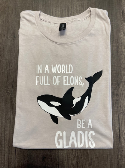IN A WORLD  OF ELONS, BE A GLADIS SHIRT