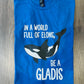 IN A WORLD  OF ELONS, BE A GLADIS SHIRT