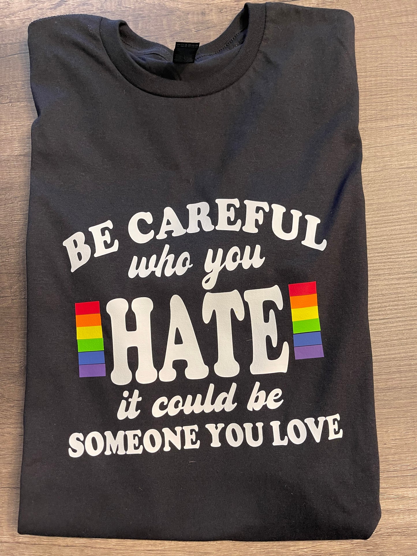 Be Careful Who You Hate Shirt