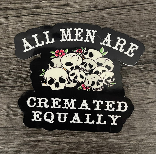 All Men Are Cremated Equal Sticker