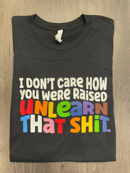 I Dont Care How You Were Raised Pride Shirt