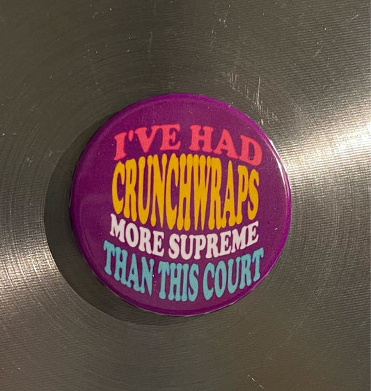 I’ve Had Crunchwraps More Supreme Than This Court Magnet/Button - FrankieDeLeonDesigns