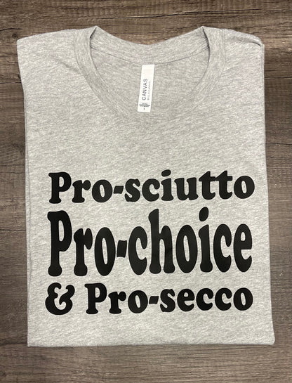 Pro-sciutto, Pro-choice, Pro-secco T-shirt