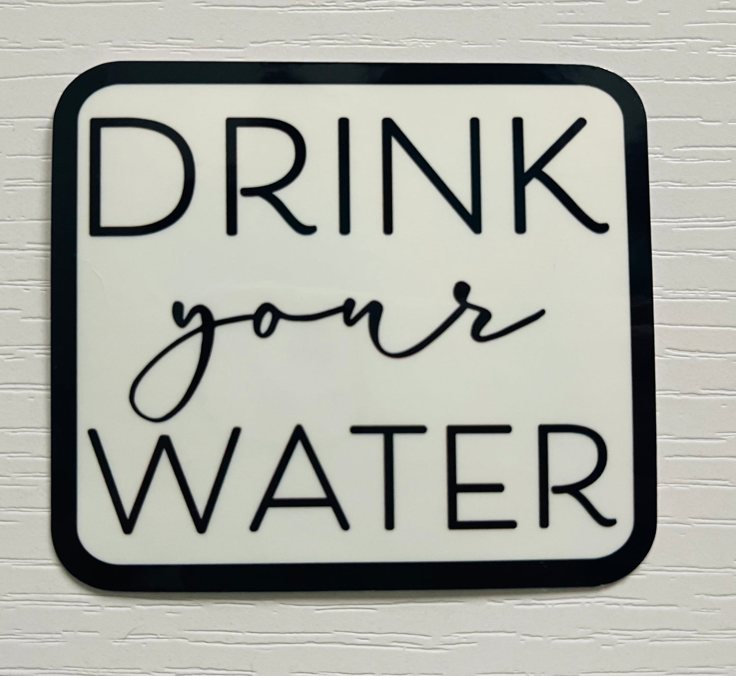 Drink Your Water Sticker